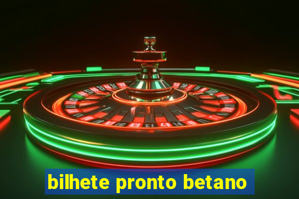 bilhete pronto betano